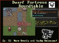 Dwarf Fortress Roundtable - Ep. 92: More Dwarfy and Hacky Releases!