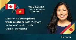 Minister Ng strengthens trade relations with Vietnam as Team Canada Trade Mission concludes