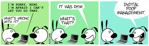 A laptop lies on the ground, showing “I’M SORRY, MIMI. I’M AFRAID I CAN’T LET YOU DO THAT.”, Mimi (asking Eunice): “What’s wrong with it?” /  Eunice: “It has DPM.”, Mimi: “What’s that?” / Eunice: “Digital Poop Management.”