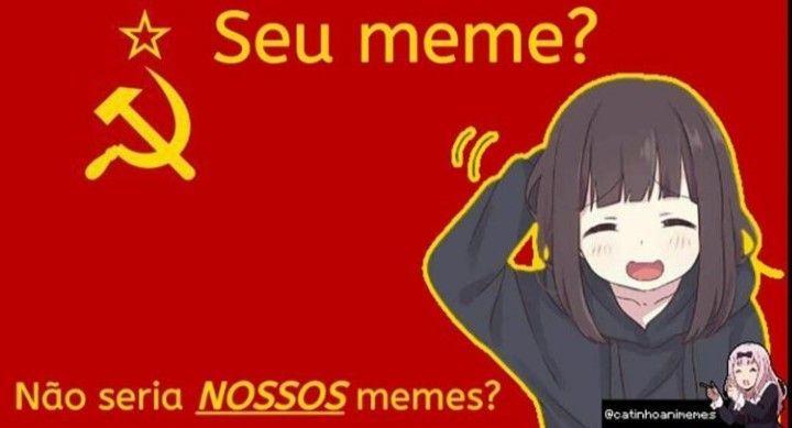 Bandeira da União Soviética com uma ilustração de uma garota fofa no estilo anime mais a legenda: seu meme? Não seria nossos memes?