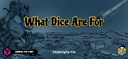 What Dice Are For - Roleplaying Tips