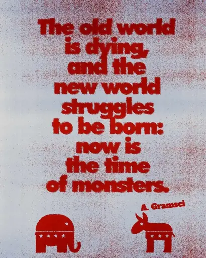 An image looking like spray paint to a cement wall writing the text “The old world is dying, and the new world struggles to be born: now is the time of monsters” A. Gramsci.  Below that, the Elefant symbol of Republicans and the Donkey symbol of the Democrats appears.