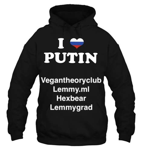 Black Sweater that says I love Putin " Vegantheoryclub, Lemmy.ml, Hexbear and Lemmygrad."