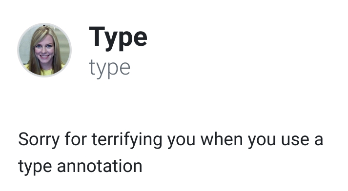 Screenshot of a GitHub account named &quot;Type&quot; and with the username &quot;type&quot;. The account&#39;s profile picture is of a blonde lady with an exaggerated smile and the account&#39;s description is &quot;Sorry for terrifying you when you use a type annotation&quot;.