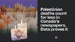 Palestinian deaths count for less in Canada’s newspapers. Data proves it ⋆ The Breach