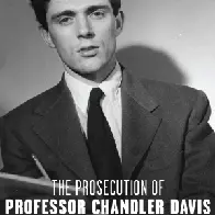 “The Prosecution of Professor Chandler Davis: McCarthyism, Communism, and the Myth of Academic Freedom” by Steve Batterson