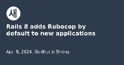Rails 8 adds Rubocop by default to new applications