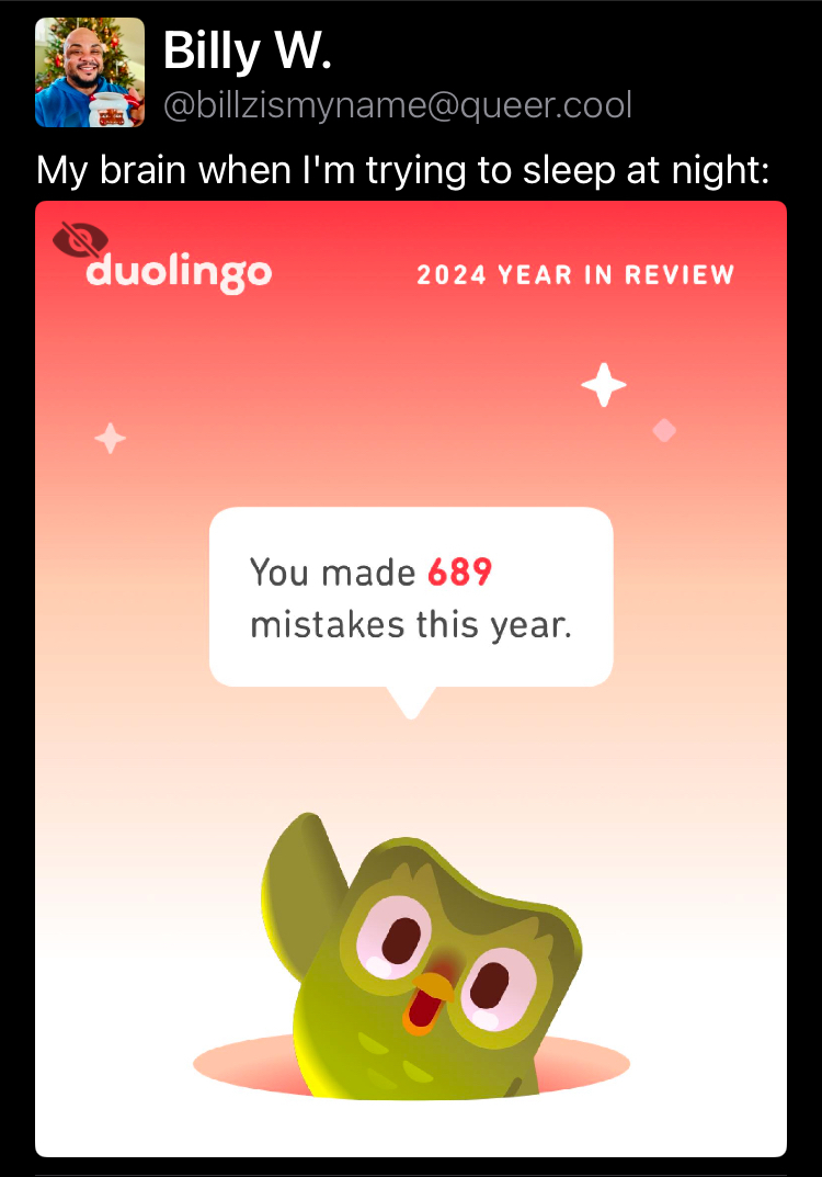 Toot from Billy W, reading "My brain when I'm trying to sleep at night", followed by a picture of Duo, the green owl from Duolingo, saying "You made 689 mistakes this year"