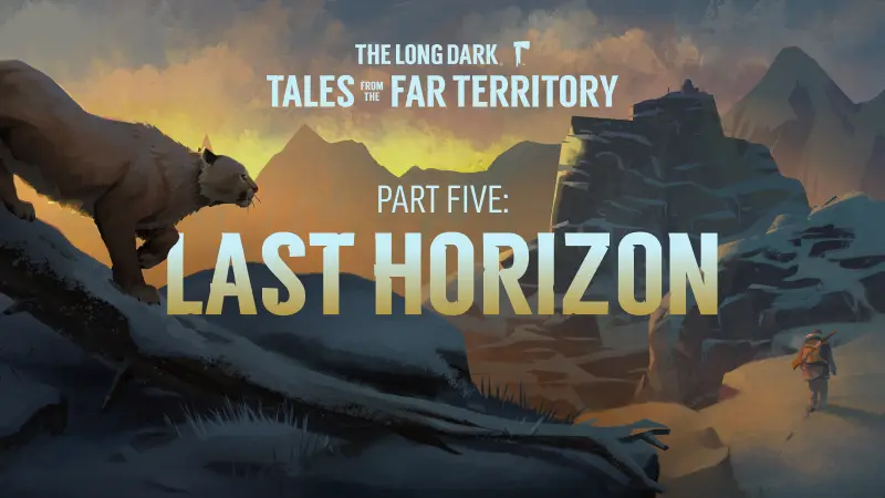 The Long Dark -  TALES FROM THE FAR TERRITORY, PART FIVE -- &quot;LAST HORIZON&quot;. Now Live! - Steam News