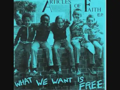 Articles Of Faith - What We Want Is Free