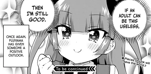 Crop of a page from the manga Magical Girl 201. A little girl has a hopeful expression while doing a fistbump. Her inner monologue reads: "If an adult can be this useless, then I'm still good". The caption reads: "Once again Fujiyama has given someone a positive outlook. Pieces of junk will save the world 🎵"