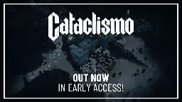 Cataclismo - Cataclismo is OUT NOW in Early Access! - Steam News