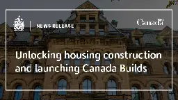 Unlocking housing construction and launching Canada Builds