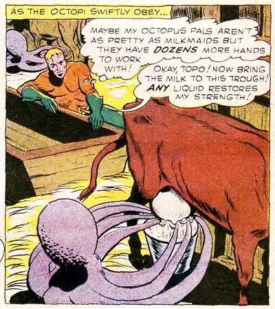 Aquaman at the bring of defeat, instructing an octopus to milk a cow to provide him with precious liquids, commenting that octopusses may not be "as pretty as milkmaids", but noting their many hands they have to work with.