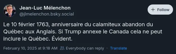 Une note de Jean-Luc Mélenchon qui dit: « Le 10 février 1763, anniversaire du calamiteux abandon du Québec aux Anglais. Si Trump annexe le Canada cela ne peut inclure le Québec. Évident. »