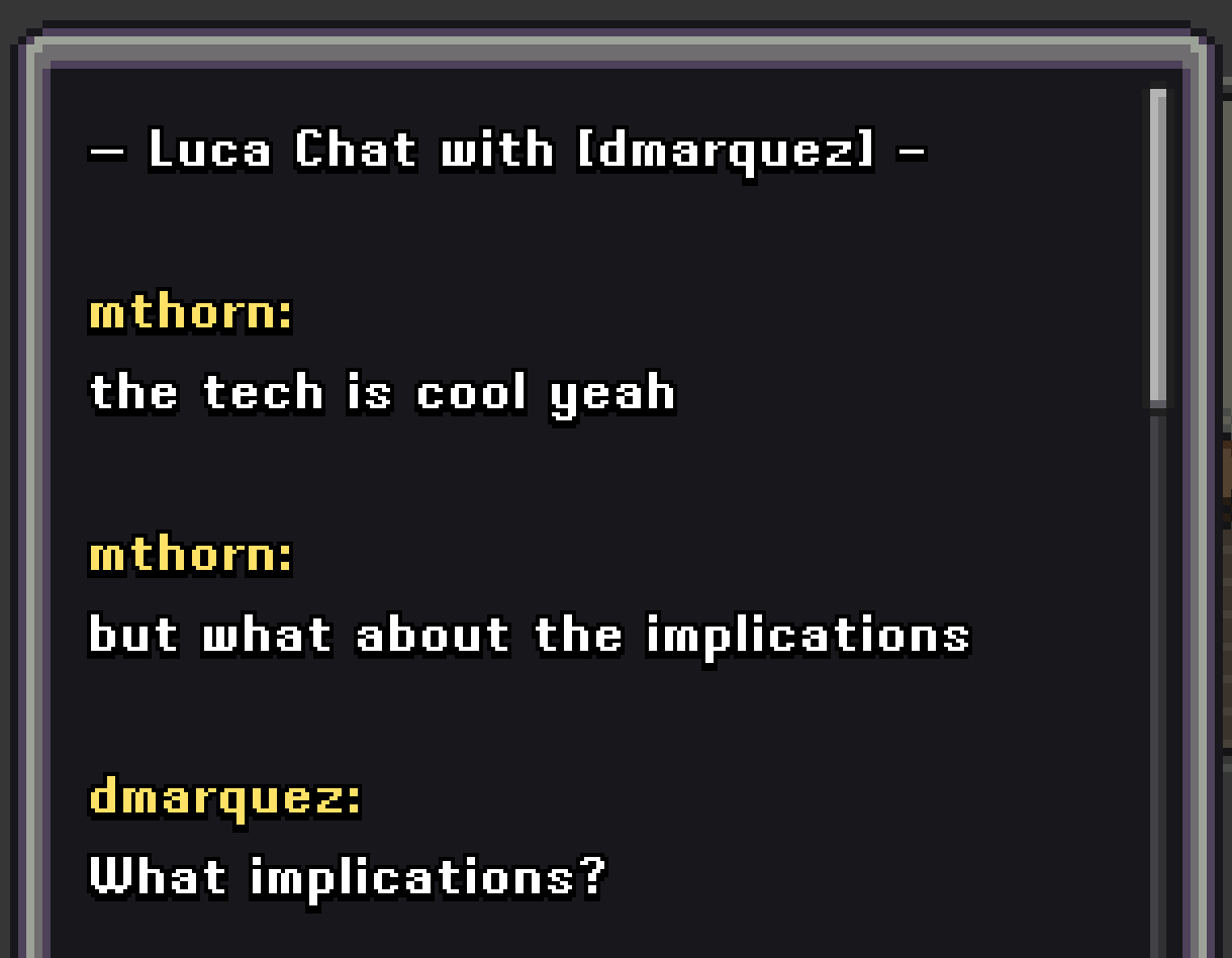 mthorn: the tech is cool yeah

mthorn: but what about the implications?

dmarquez: what implications?