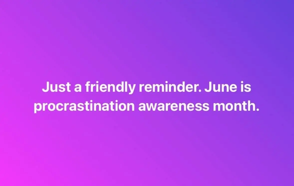 Just a friendly reminder that June is procrastination awareness month. This text is displayed on a purple background.