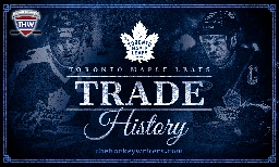 Toronto Maple Leafs Trade History - The Hockey Writers Latest News, Analysis & More