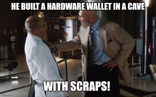 Iron man meme - "He built a hardware wallet, in a cave - with scraps!"