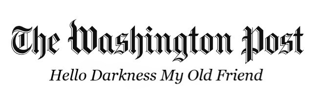 The Washington Post masthead, with "Democracty Dies in Darkness" replaced with "Hello Darkness My Old Friend"