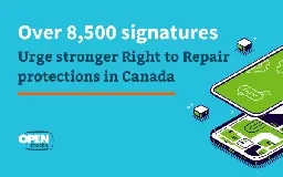 Over 8,500 signatures urge stronger Right to Repair protections in Canada