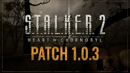 S.T.A.L.K.E.R. 2: Heart of Chornobyl - Patch 1.0.3 has arrived! - Steam News