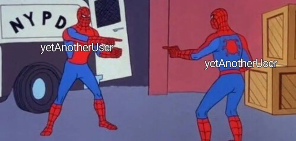 image from a Spiderman cartoon where two similar looking Spidermen point at each other, but I put the name &quot;yetAnotherUser&quot; on top of each Spiderman