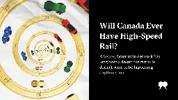 Will Canada Ever Have High-Speed Rail? | The Walrus