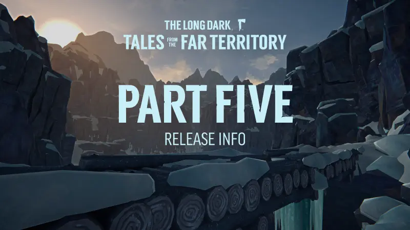 The Long Dark - TALES FROM THE FAR TERRITORY Part Five, Coming June 24th! - Steam News