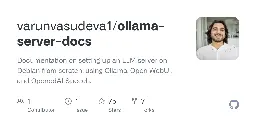 GitHub - varunvasudeva1/ollama-server-docs: Documentation on setting up an LLM server on Debian from scratch, using Ollama, Open WebUI, and OpenedAI Speech.