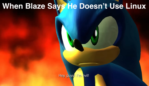 Photo of sonic with flames behind him saying "Hey guys! I'm Evil!" "When Blaze doesn't use linux"